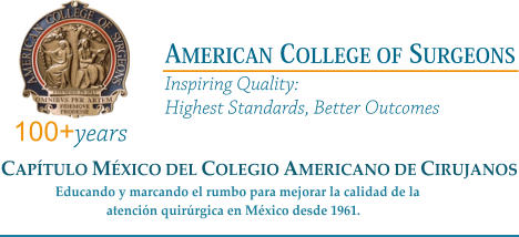 CAPÍTULO MÉXICO DEL COLEGIO AMERICANO DE CIRUJANOS                 Educando y marcando el rumbo para mejorar la calidad de la                                  atención quirúrgica en México desde 1961.               100+years AMERICAN COLLEGE OF SURGEONS Inspiring Quality: Highest Standards, Better Outcomes